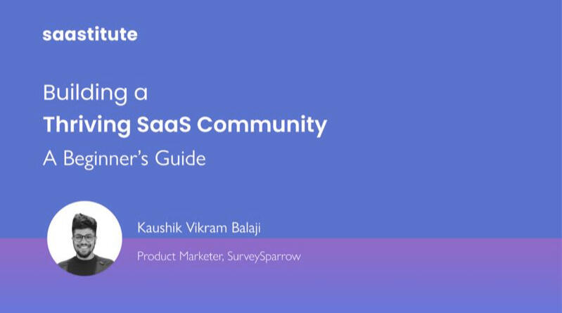Building a Thriving SaaS Community | A Beginner’s Guide: My write up was featured by Saastitute, a SaaS community for young aspirants who want to learn & understand about the SaaS eco-system.